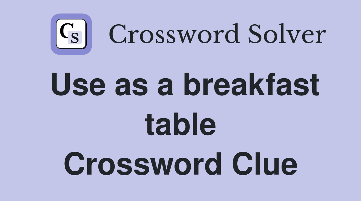 Use as a breakfast table Crossword Clue
