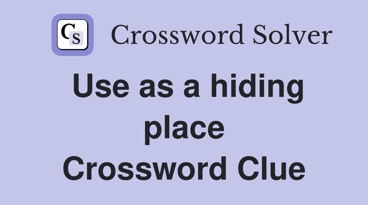 Use as a hiding place Crossword Clue