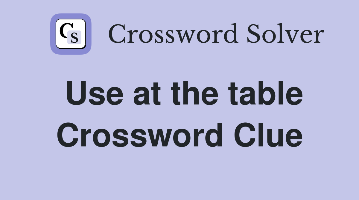 Use at the table Crossword Clue