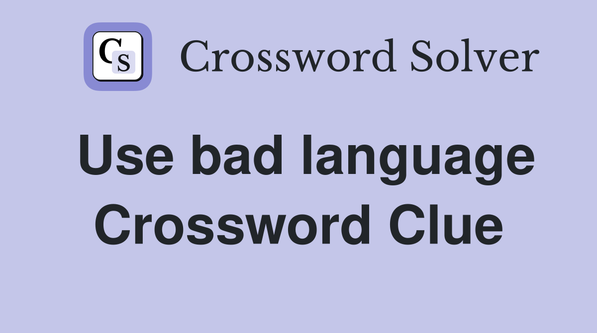 Use bad language Crossword Clue