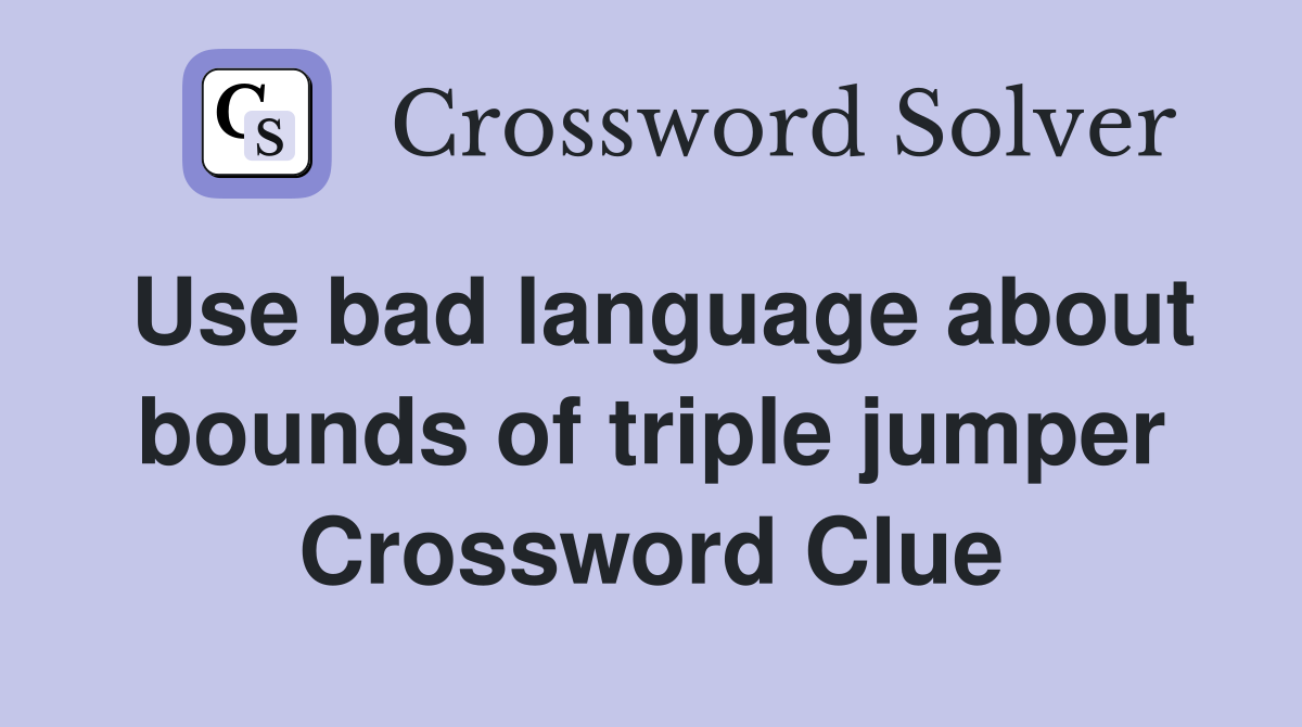 Use bad language about bounds of triple jumper Crossword Clue