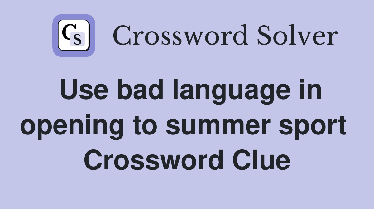 Use bad language in opening to summer sport  Crossword Clue