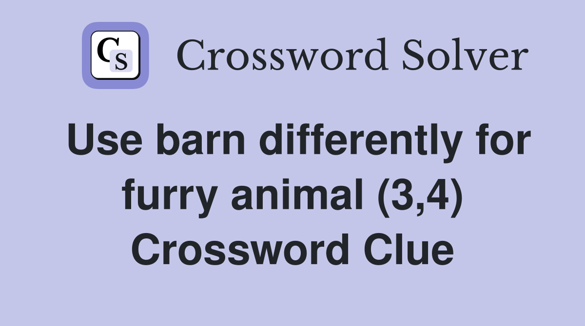 Use barn differently for furry animal (3,4) Crossword Clue