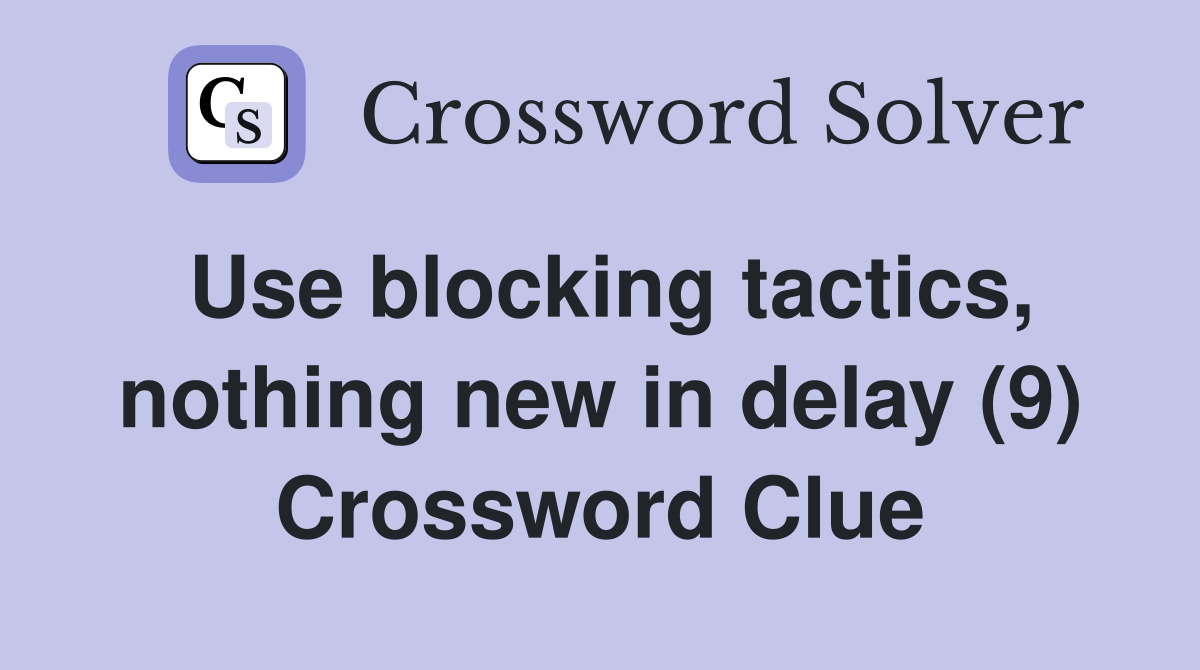 Use blocking tactics, nothing new in delay (9) Crossword Clue