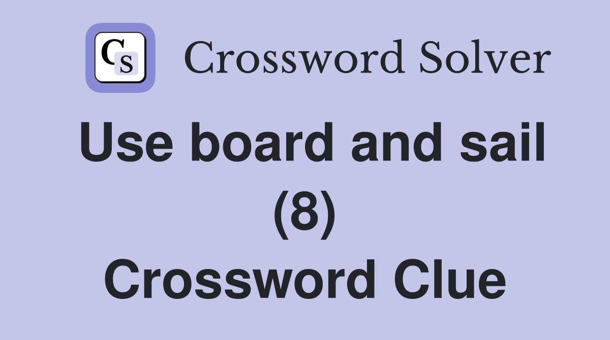 Use board and sail (8) Crossword Clue