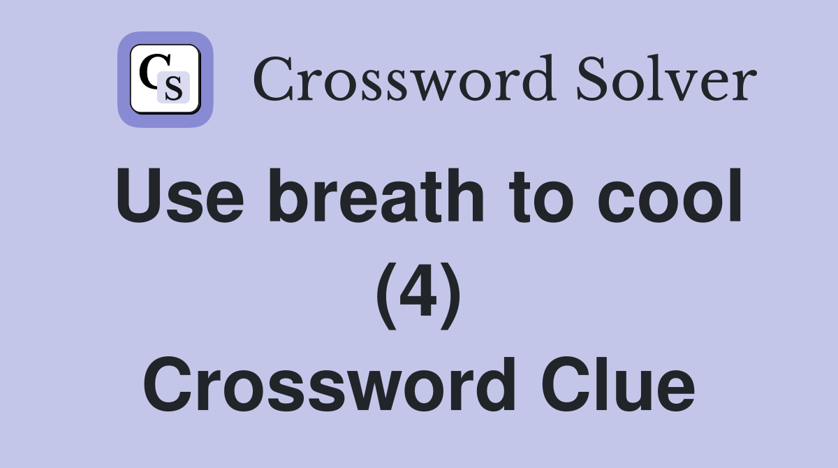 Use breath to cool (4) Crossword Clue