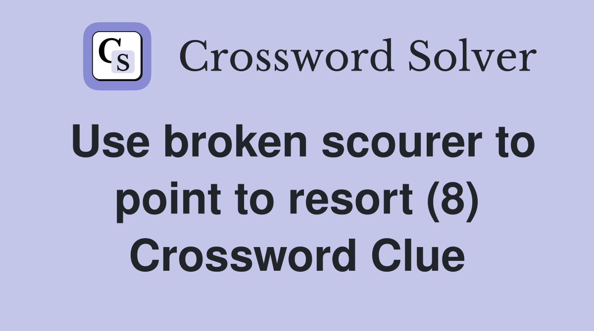 Use broken scourer to point to resort (8) Crossword Clue
