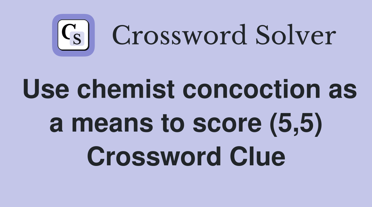 Use chemist concoction as a means to score (5,5) Crossword Clue