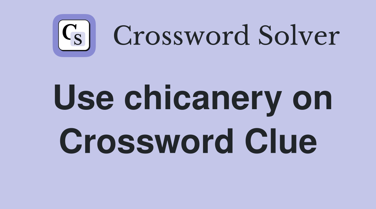Use chicanery on Crossword Clue