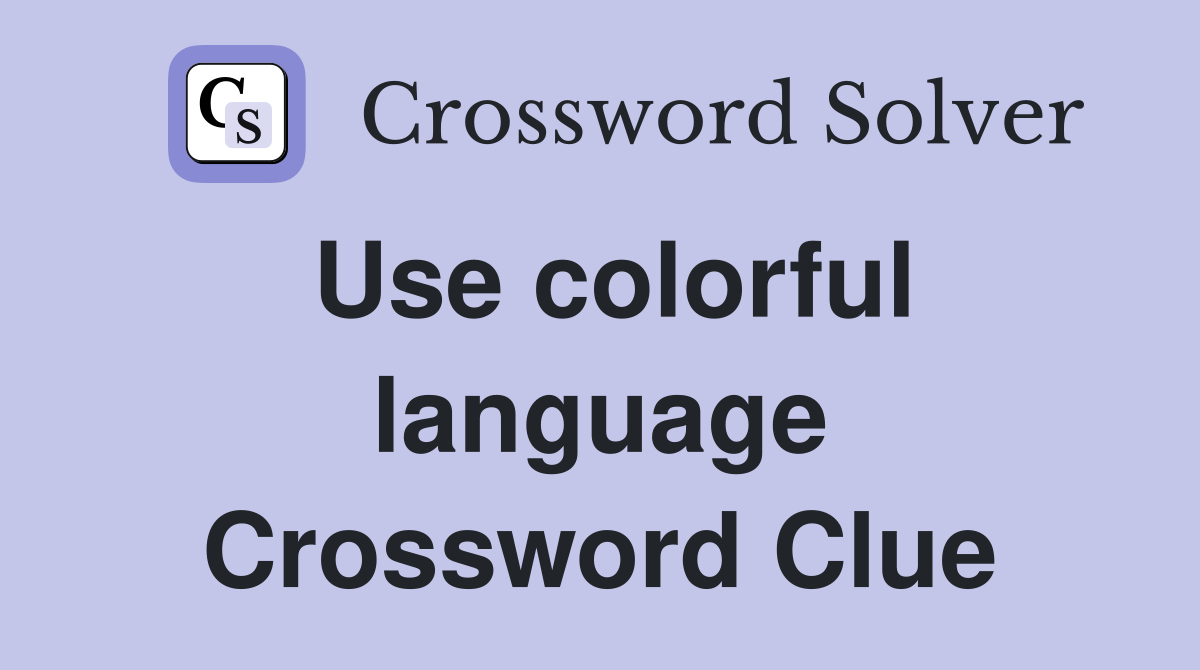 Use colorful language Crossword Clue