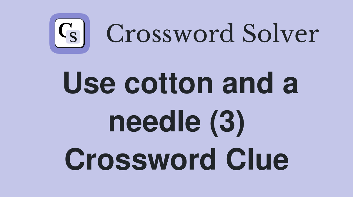 Use cotton and a needle (3) Crossword Clue