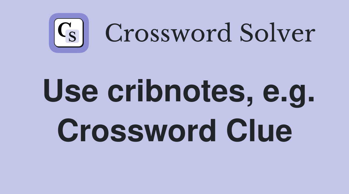 Use cribnotes, e.g. Crossword Clue