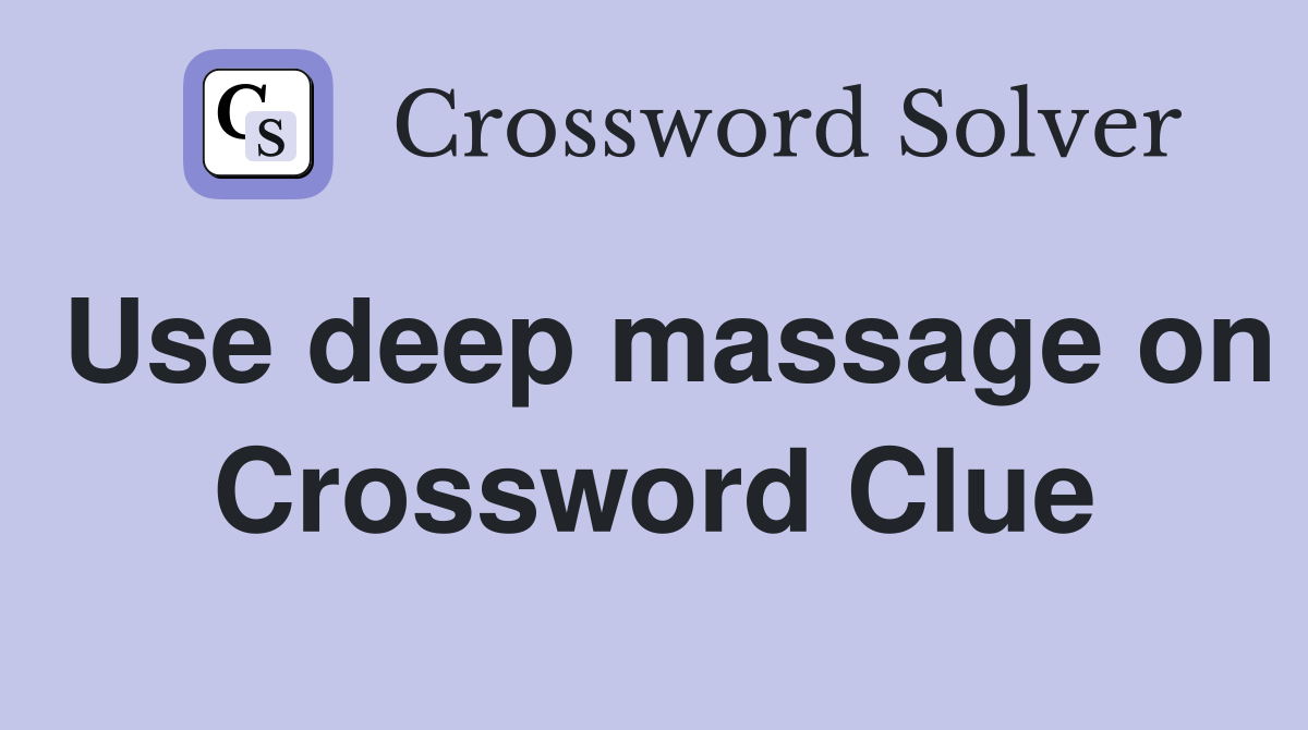 Use deep massage on Crossword Clue