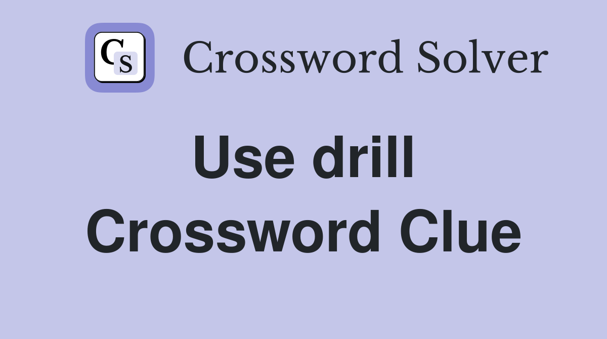 Use drill  Crossword Clue