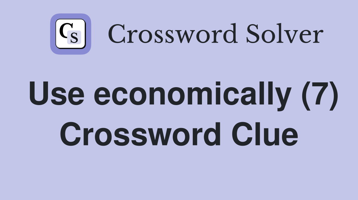 Use economically (7) Crossword Clue