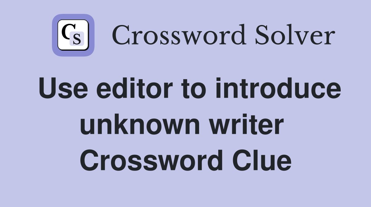 Use editor to introduce unknown writer  Crossword Clue