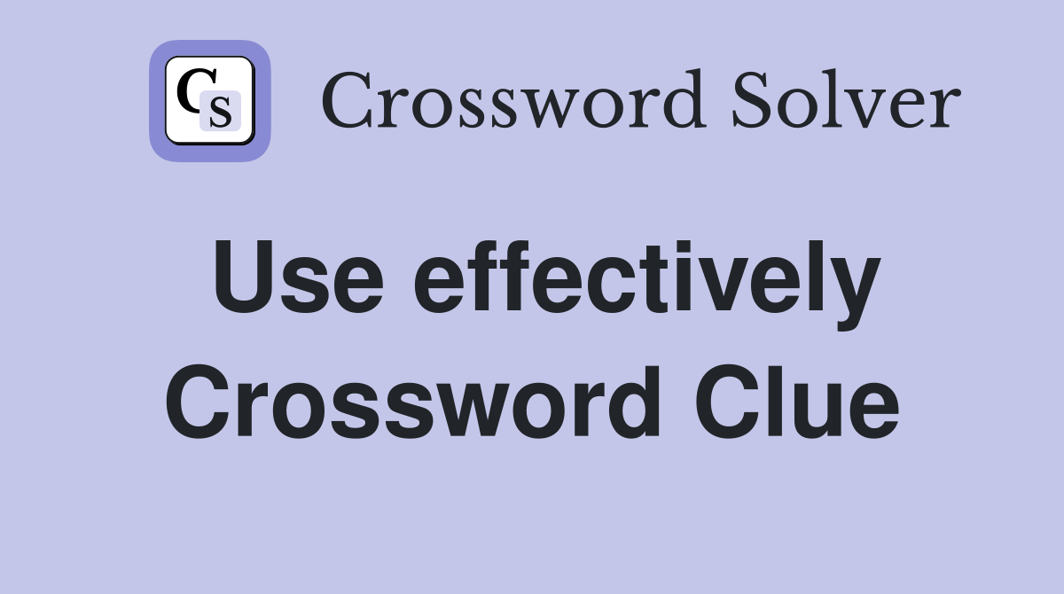 Use effectively Crossword Clue