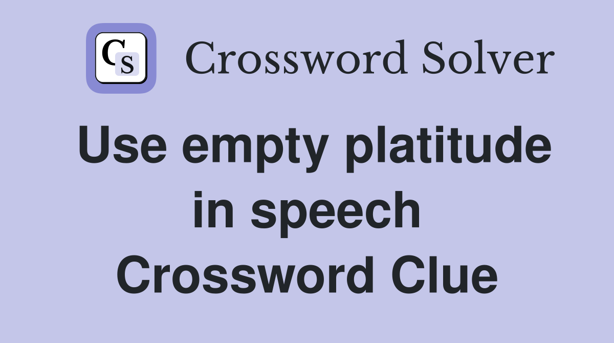 Use empty platitude in speech Crossword Clue