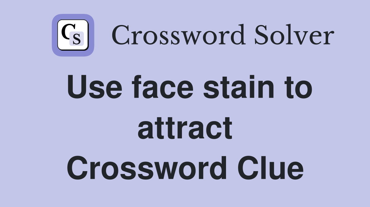 Use face stain to attract Crossword Clue