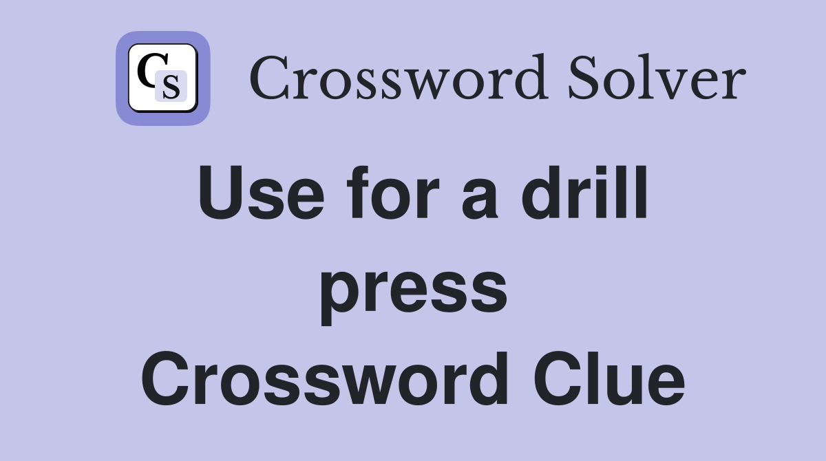 Use for a drill press Crossword Clue
