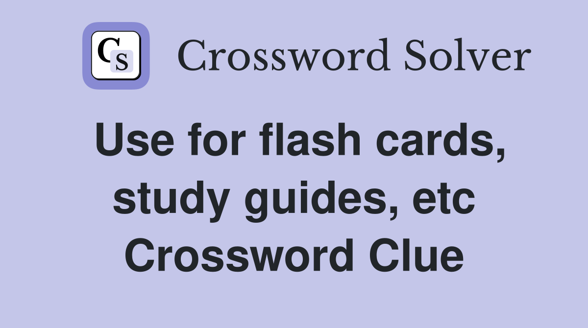Use for flash cards, study guides, etc Crossword Clue