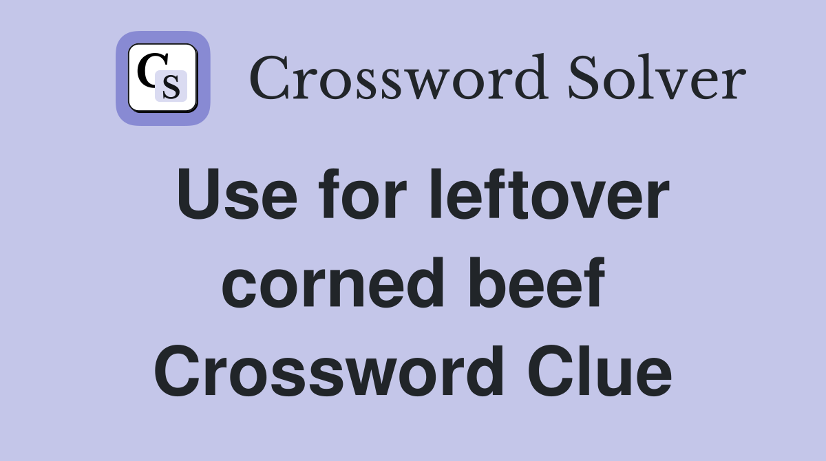 Use for leftover corned beef Crossword Clue