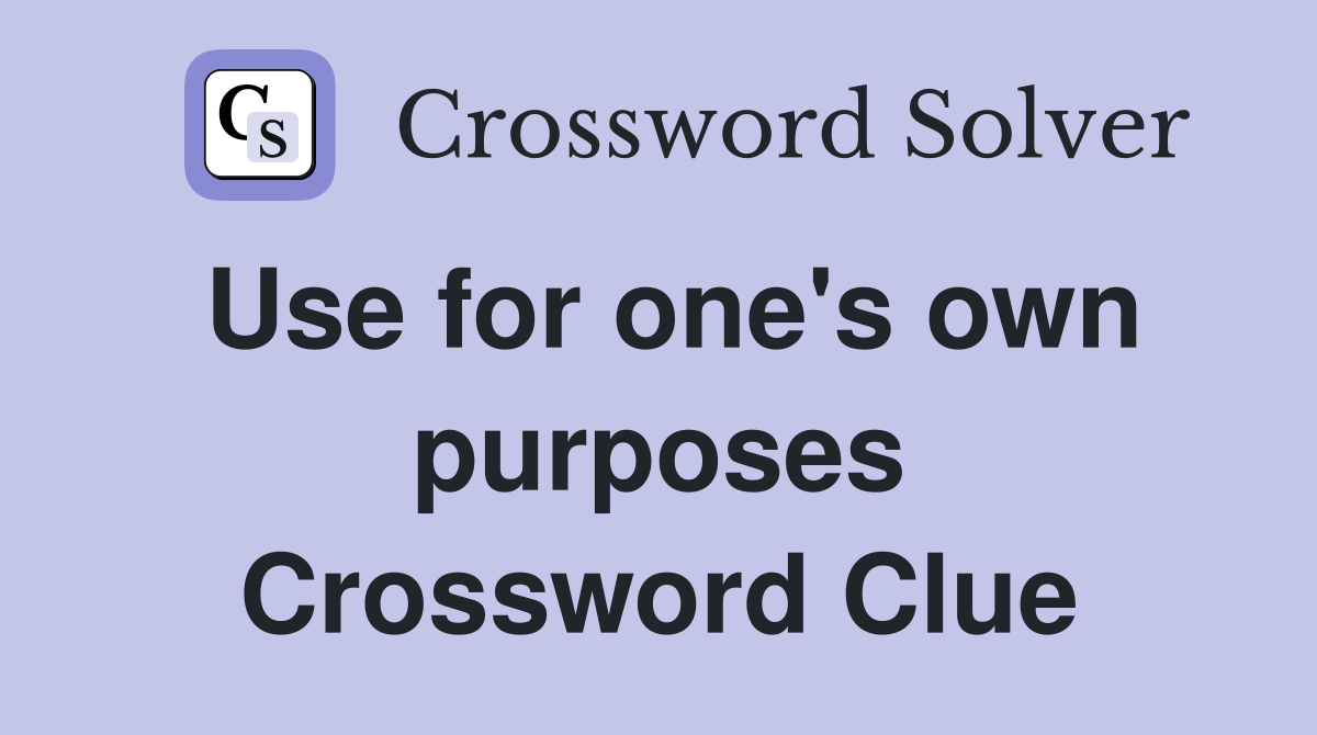 Use for one's own purposes Crossword Clue