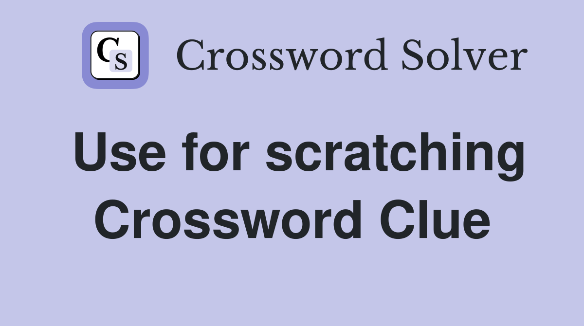 Use for scratching Crossword Clue