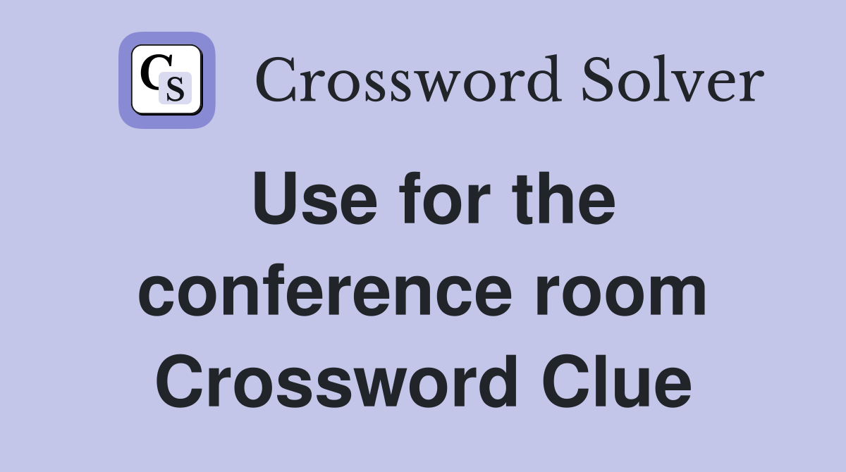 Use for the conference room Crossword Clue