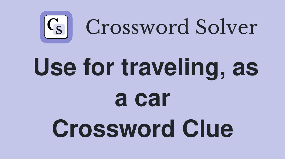 Use for traveling, as a car Crossword Clue