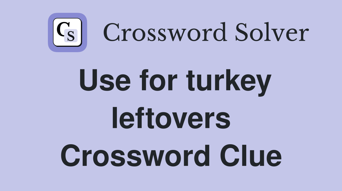 Use for turkey leftovers Crossword Clue