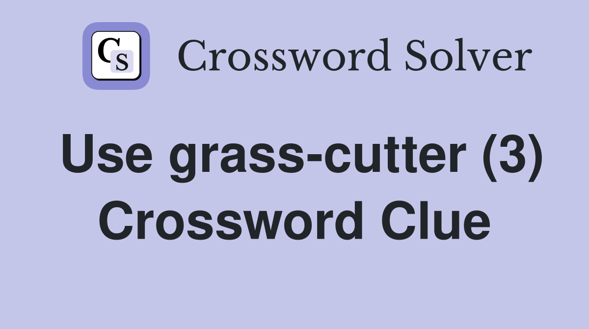Use grass-cutter (3) Crossword Clue