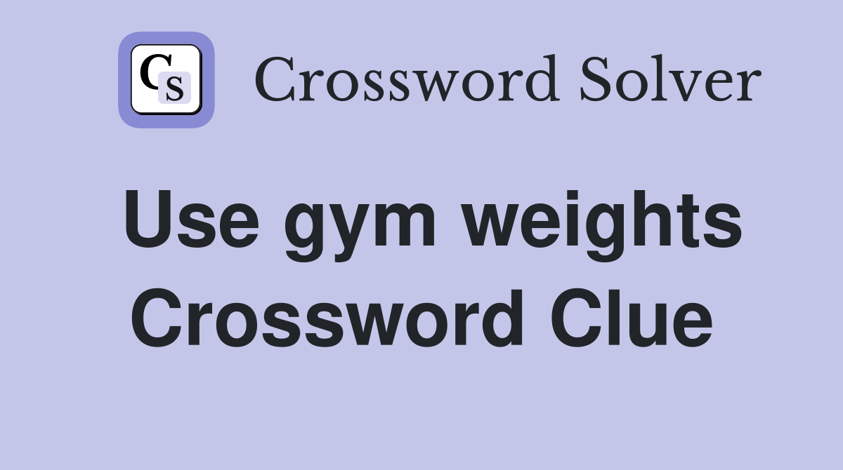 Use gym weights Crossword Clue