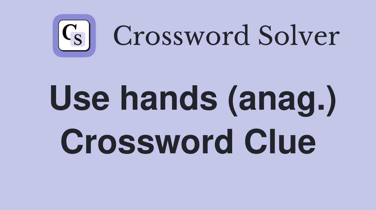 Use hands (anag.) Crossword Clue