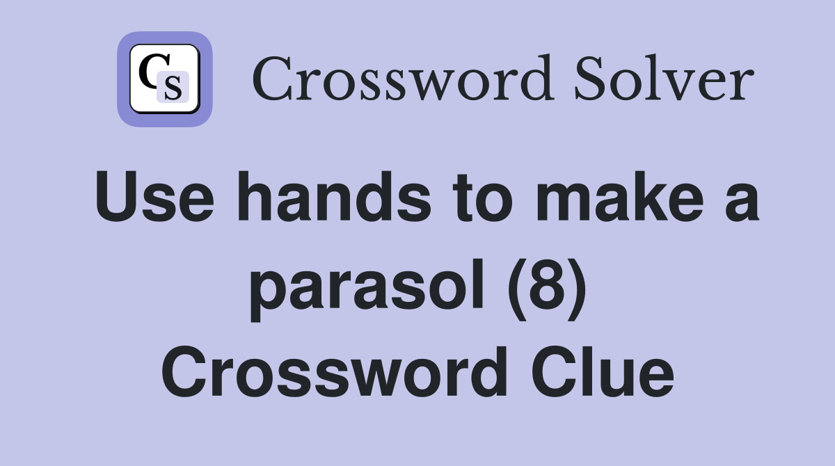 Use hands to make a parasol (8) Crossword Clue