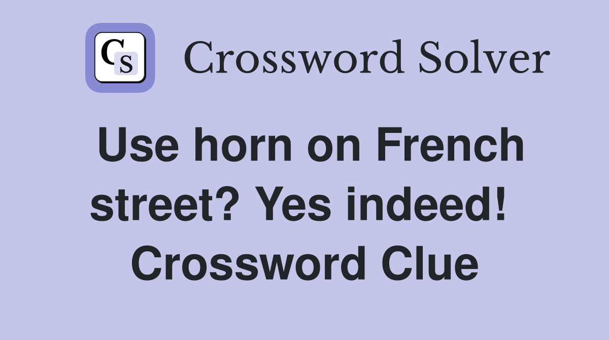 Use horn on French street? Yes indeed!  Crossword Clue