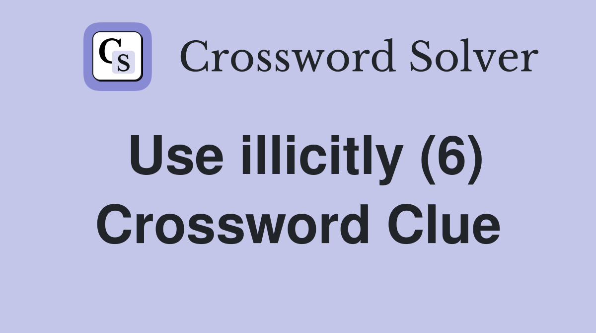 Use illicitly (6) Crossword Clue