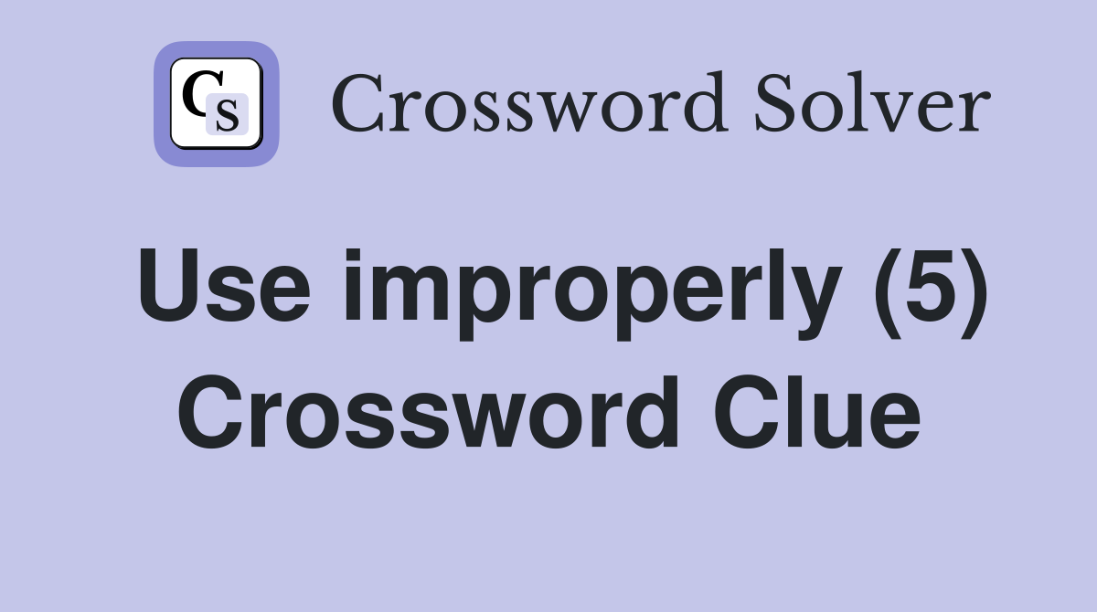Use improperly (5) Crossword Clue