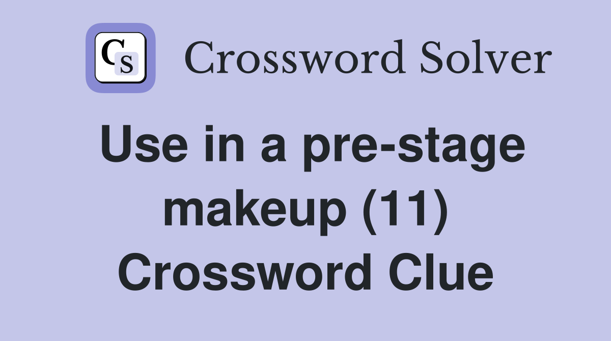 Use in a pre-stage makeup (11) Crossword Clue