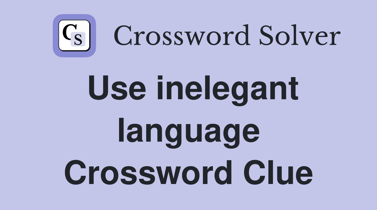 Use inelegant language Crossword Clue