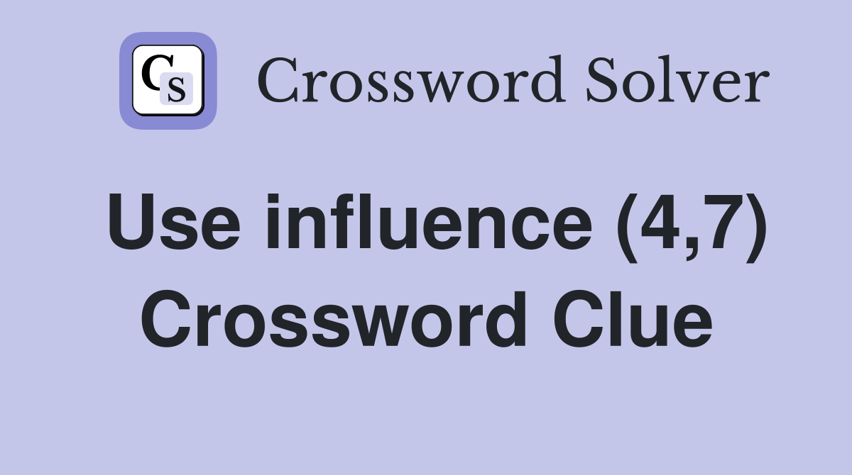Use influence (4,7) Crossword Clue