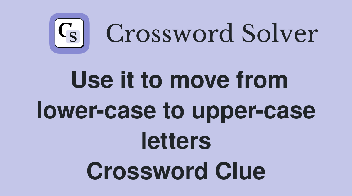 Use it to move from lower-case to upper-case letters Crossword Clue
