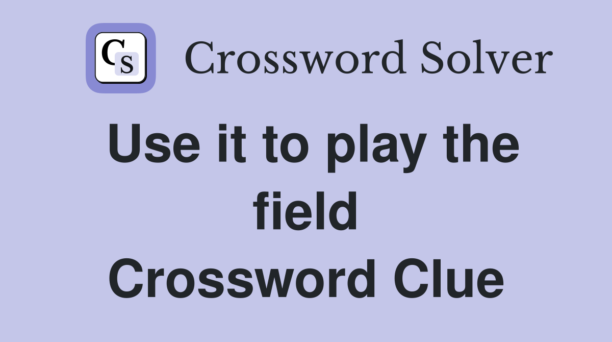Use it to play the field Crossword Clue