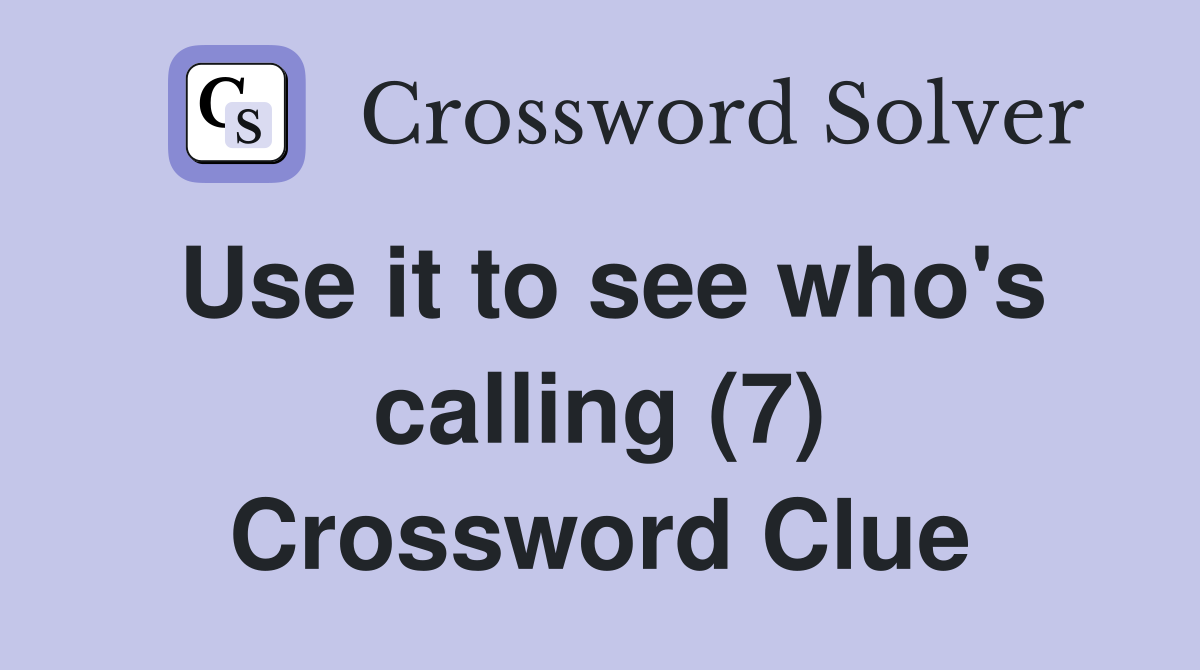 Use it to see who's calling (7) Crossword Clue