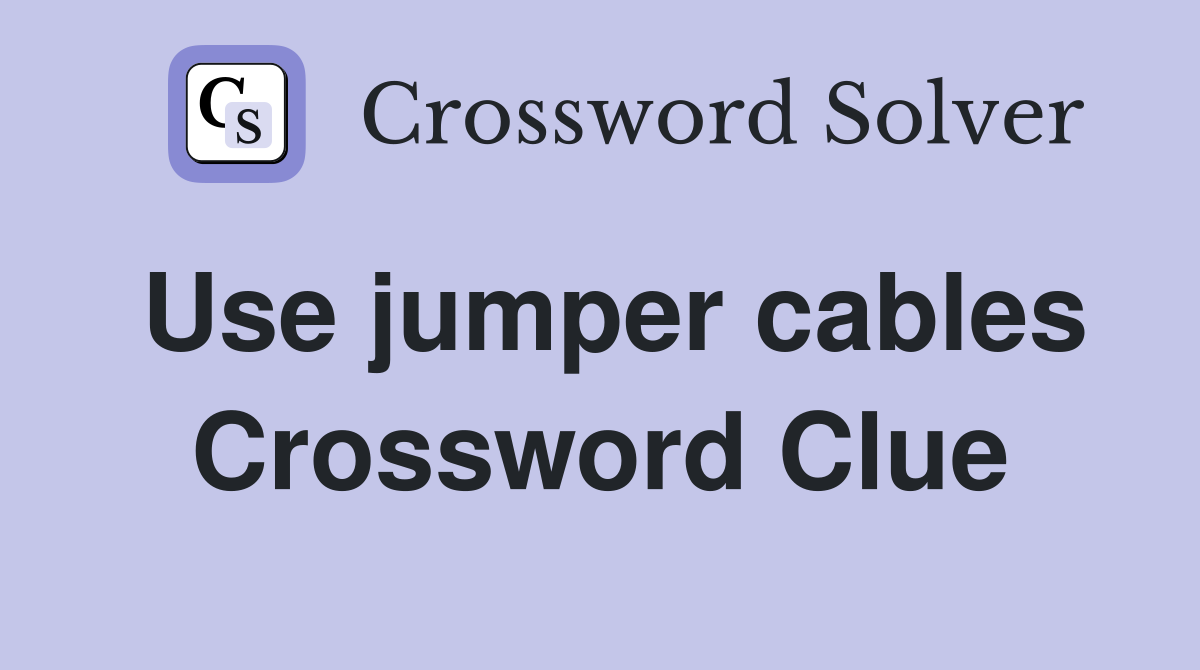 Use jumper cables Crossword Clue