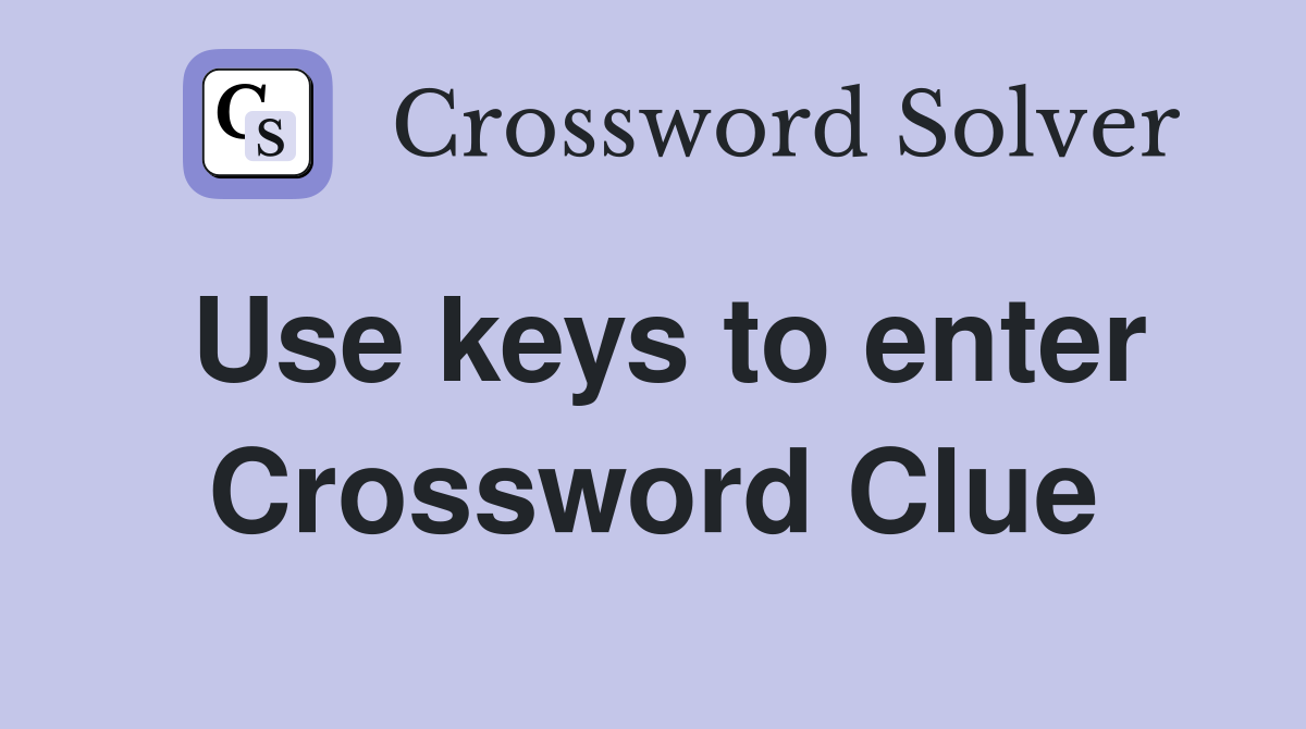 Use keys to enter Crossword Clue