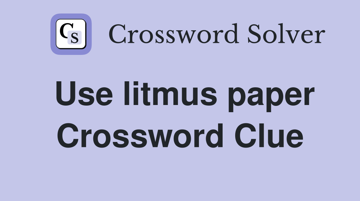 Use litmus paper Crossword Clue