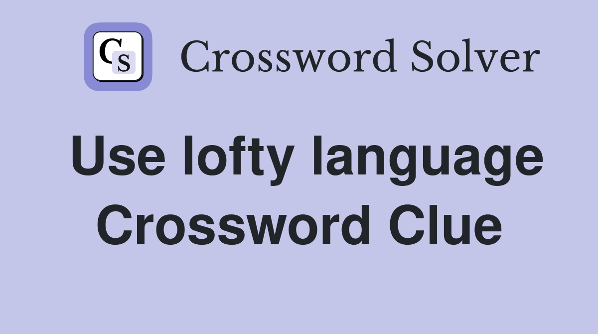 Use lofty language Crossword Clue