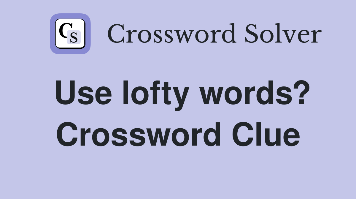Use lofty words? Crossword Clue