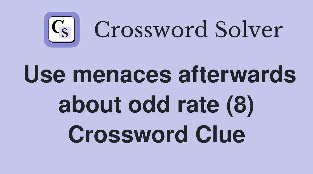 Use menaces afterwards about odd rate (8) Crossword Clue